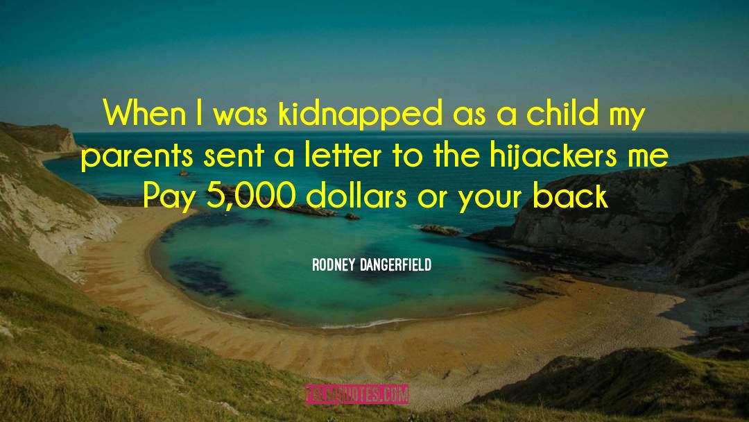 Rodney Dangerfield Quotes: When I was kidnapped as