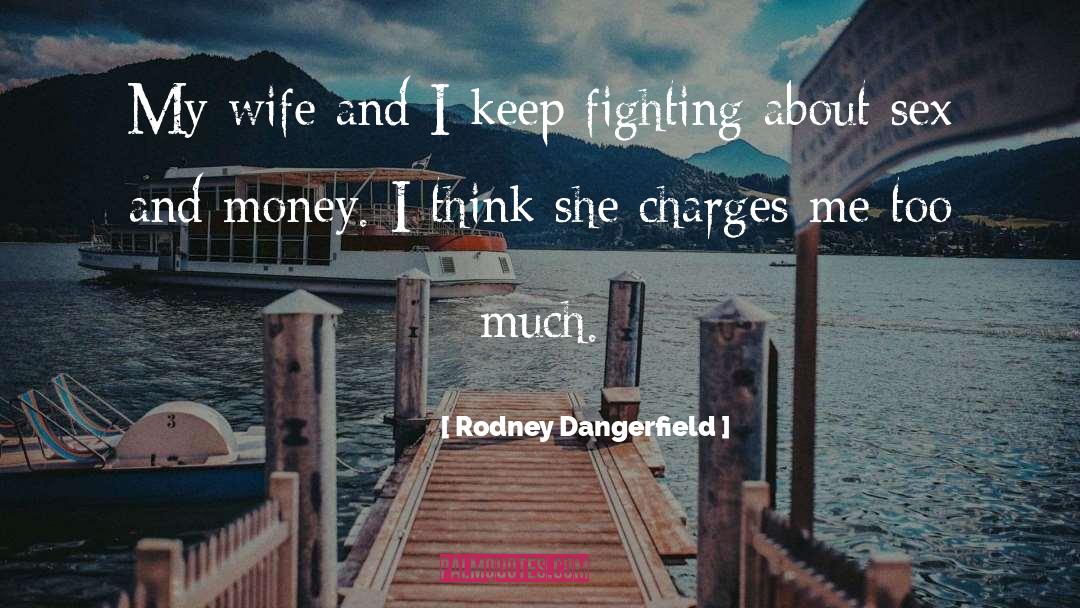 Rodney Dangerfield Quotes: My wife and I keep