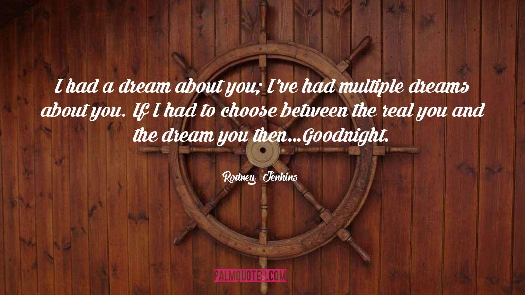 Rodney  Jenkins Quotes: I had a dream about