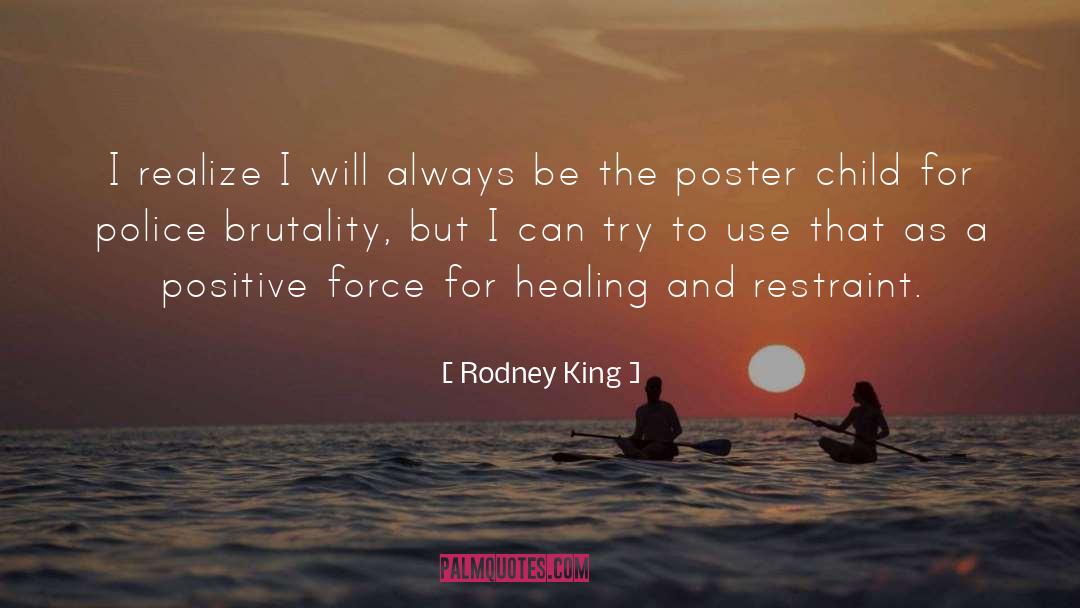 Rodney King Quotes: I realize I will always