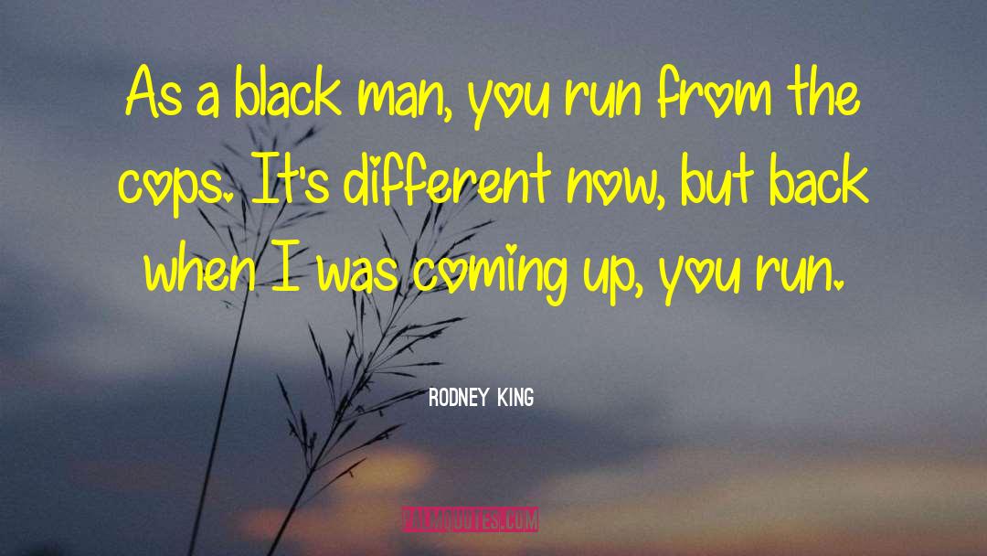 Rodney King Quotes: As a black man, you