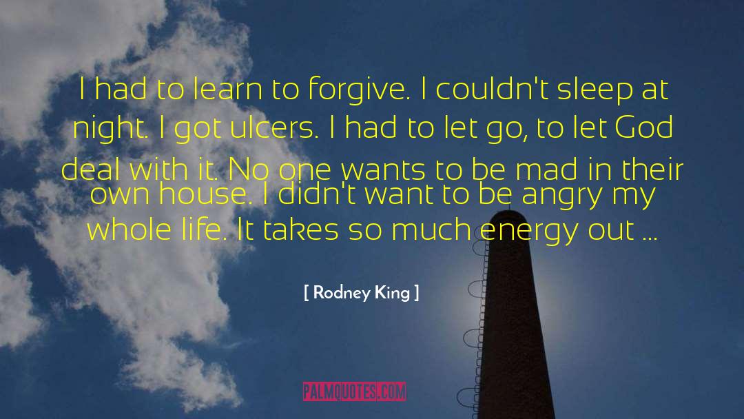 Rodney King Quotes: I had to learn to