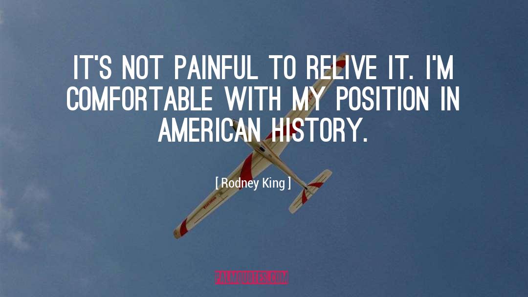 Rodney King Quotes: It's not painful to relive