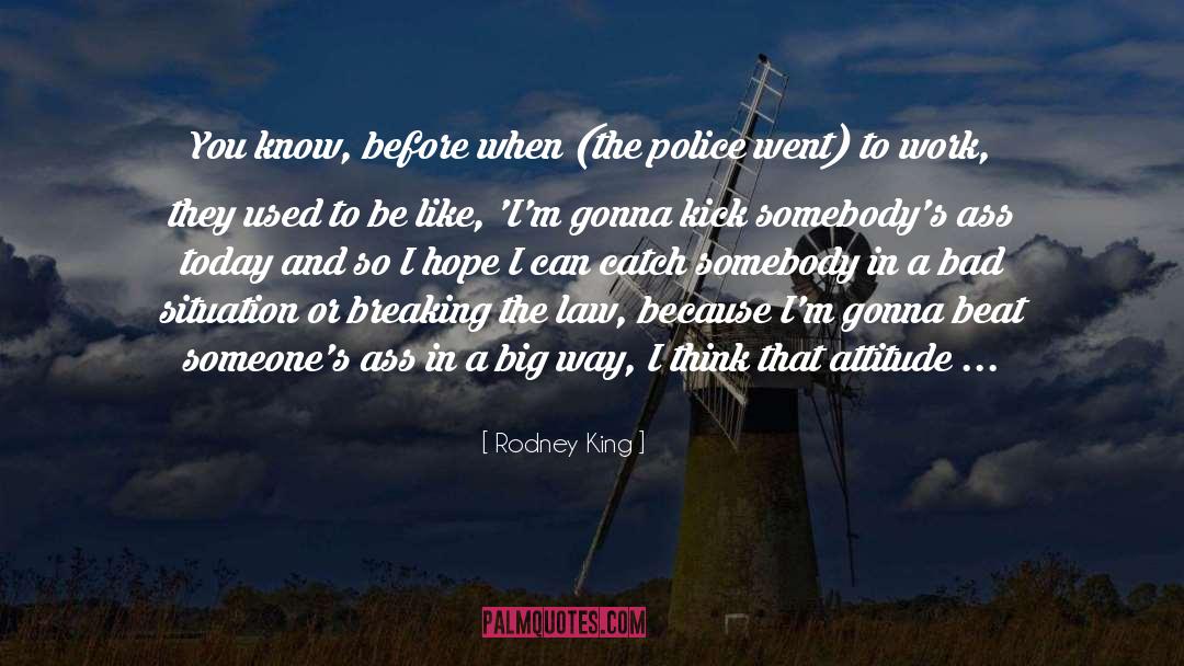 Rodney King Quotes: You know, before when (the