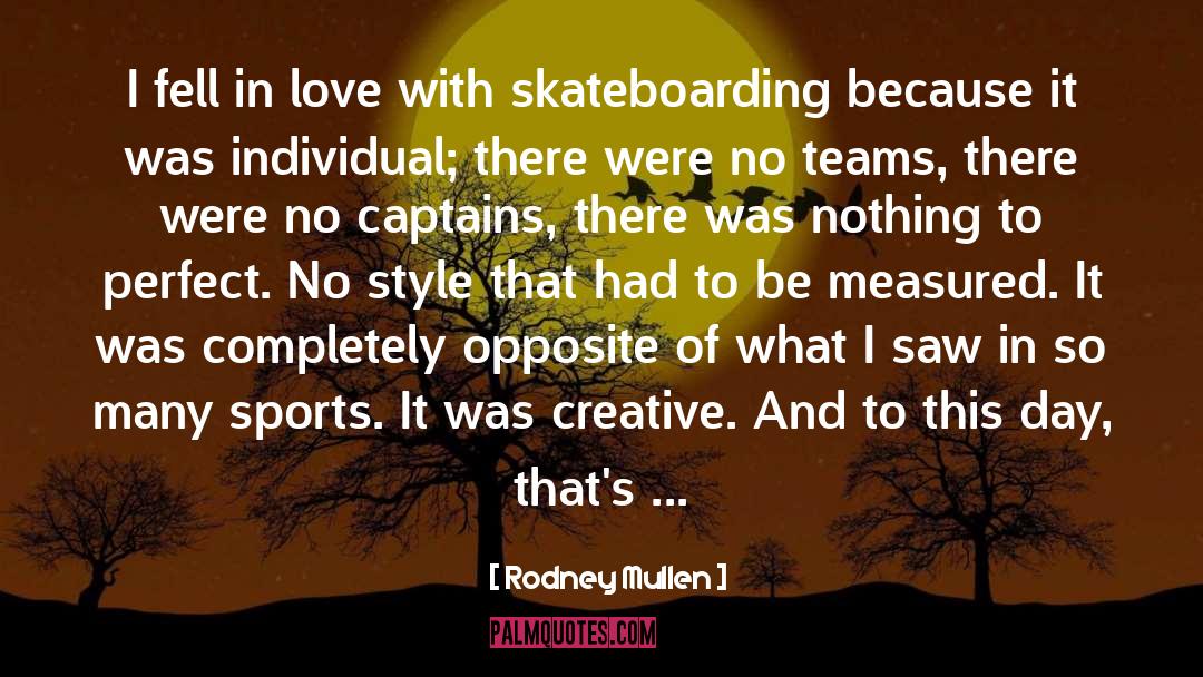 Rodney Mullen Quotes: I fell in love with