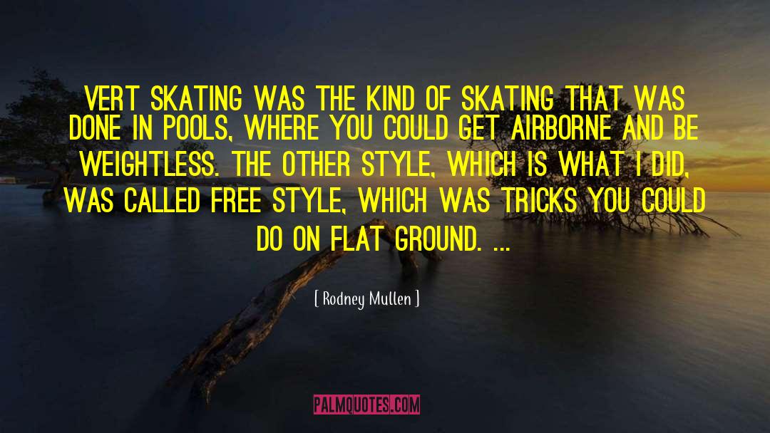 Rodney Mullen Quotes: Vert skating was the kind