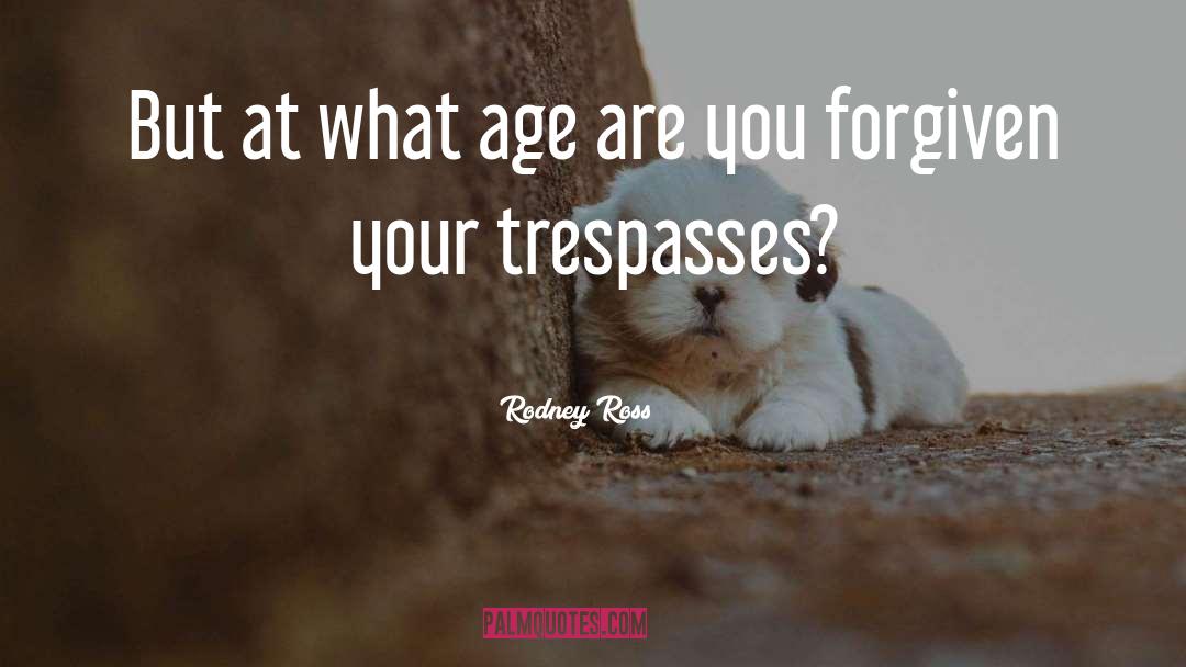 Rodney Ross Quotes: But at what age are