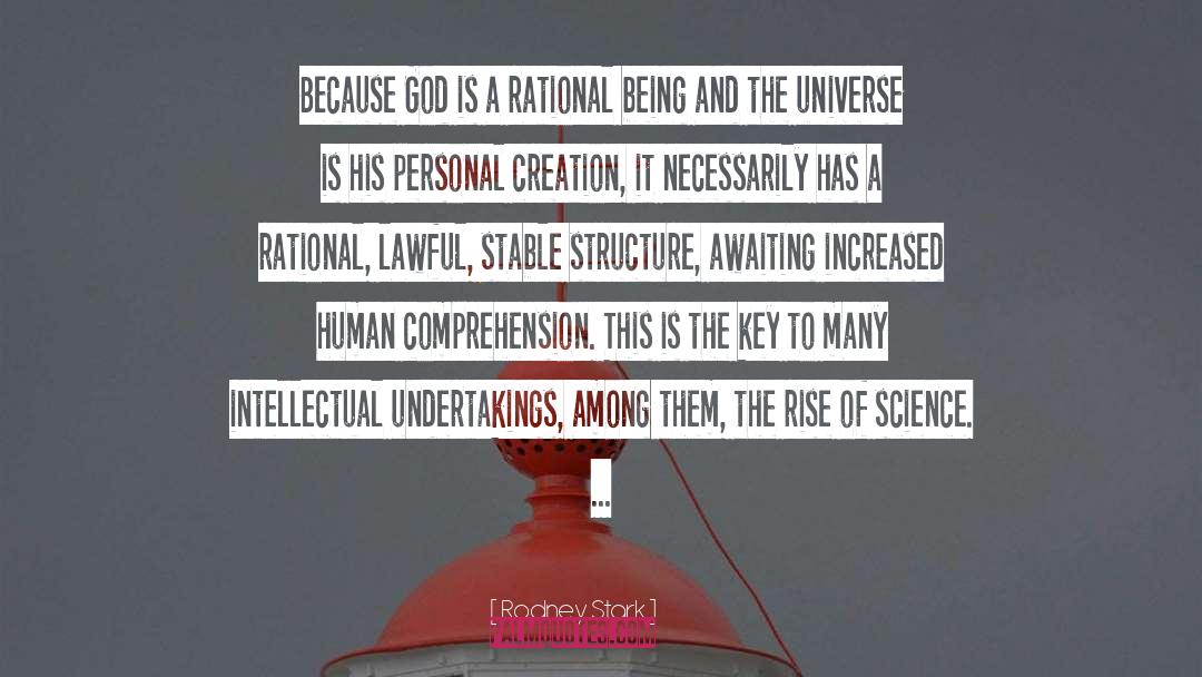 Rodney Stark Quotes: Because God is a rational