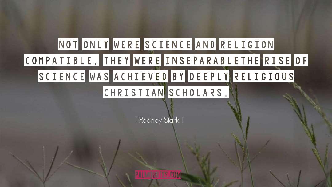 Rodney Stark Quotes: Not only were science and