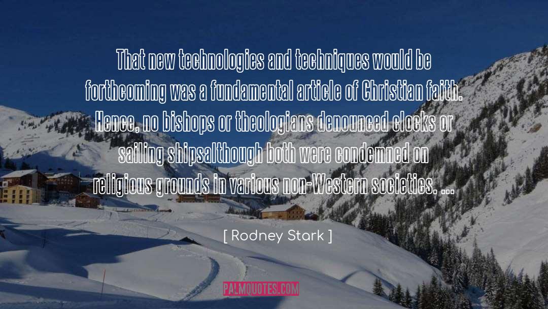 Rodney Stark Quotes: That new technologies and techniques