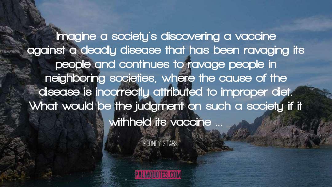 Rodney Stark Quotes: Imagine a society's discovering a