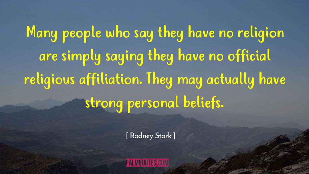 Rodney Stark Quotes: Many people who say they