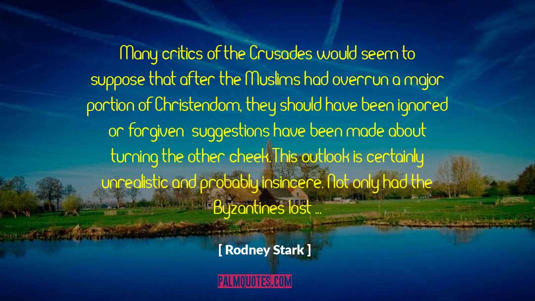Rodney Stark Quotes: Many critics of the Crusades