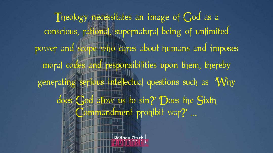 Rodney Stark Quotes: Theology necessitates an image of
