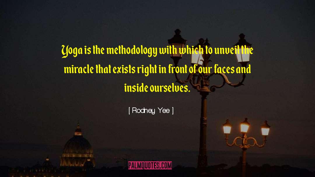 Rodney Yee Quotes: Yoga is the methodology with