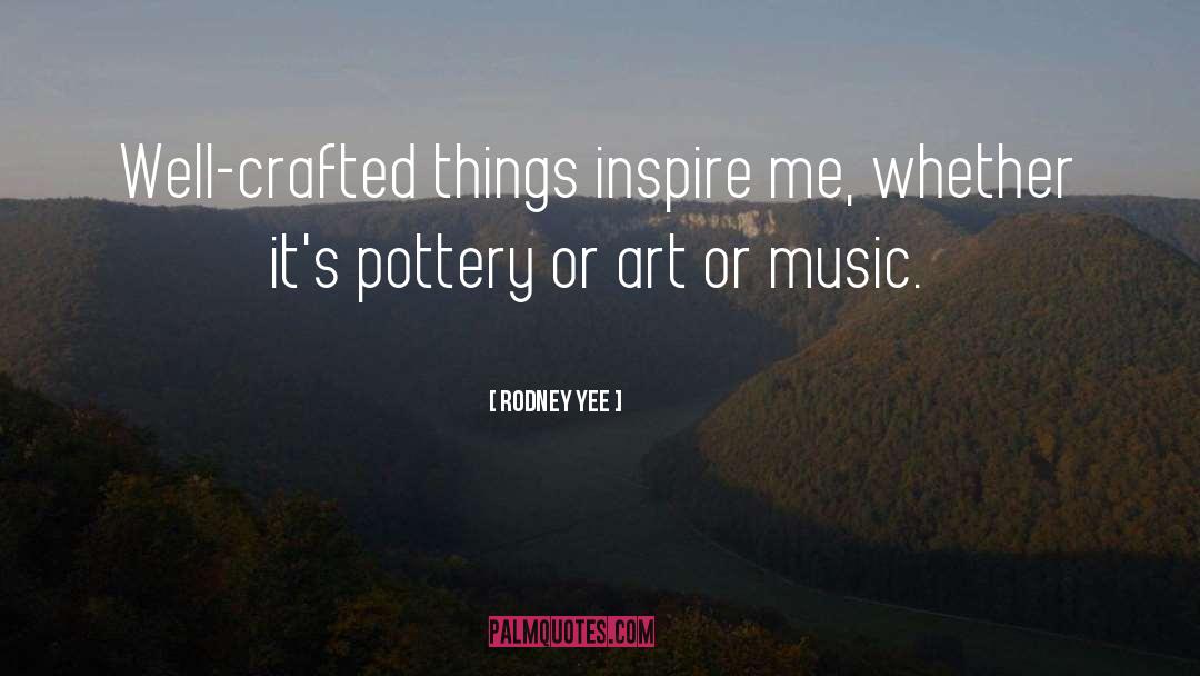 Rodney Yee Quotes: Well-crafted things inspire me, whether