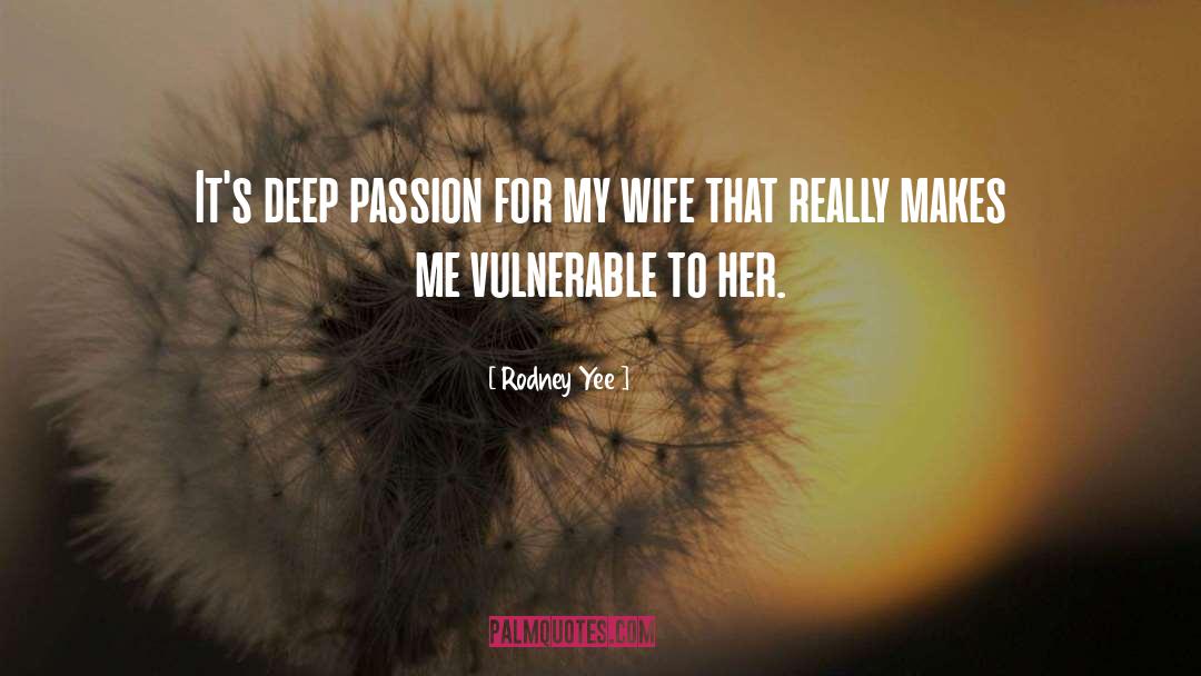Rodney Yee Quotes: It's deep passion for my