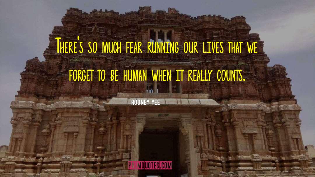 Rodney Yee Quotes: There's so much fear running