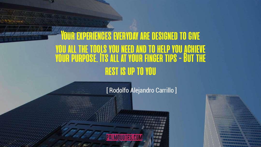 Rodolfo Alejandro Carrillo Quotes: Your experiences everyday are designed