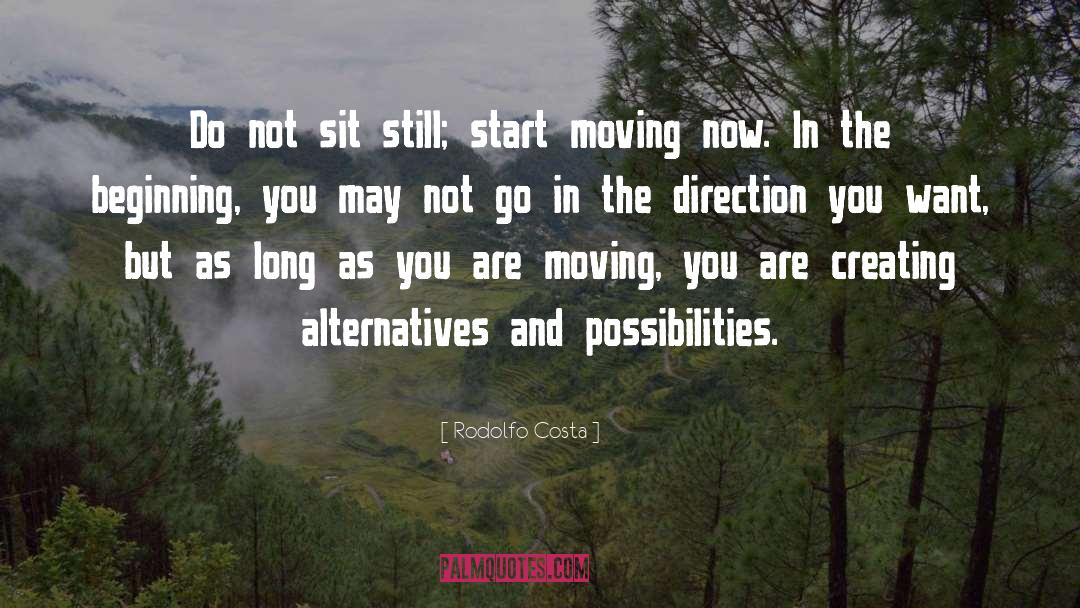 Rodolfo Costa Quotes: Do not sit still; start