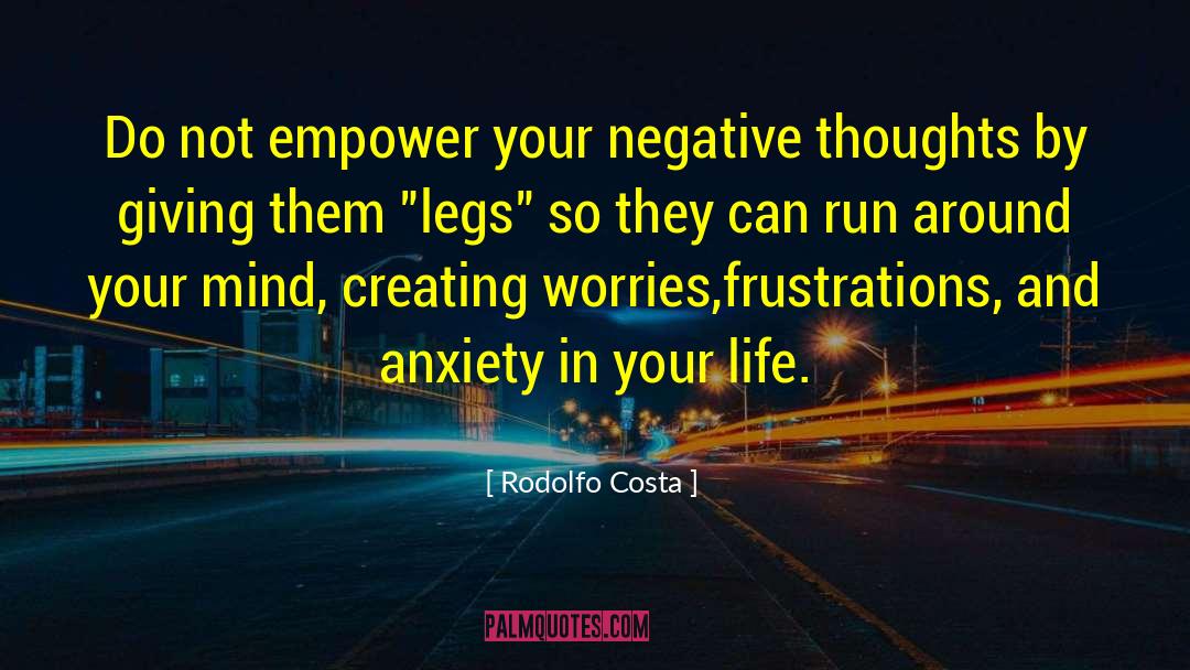 Rodolfo Costa Quotes: Do not empower your negative