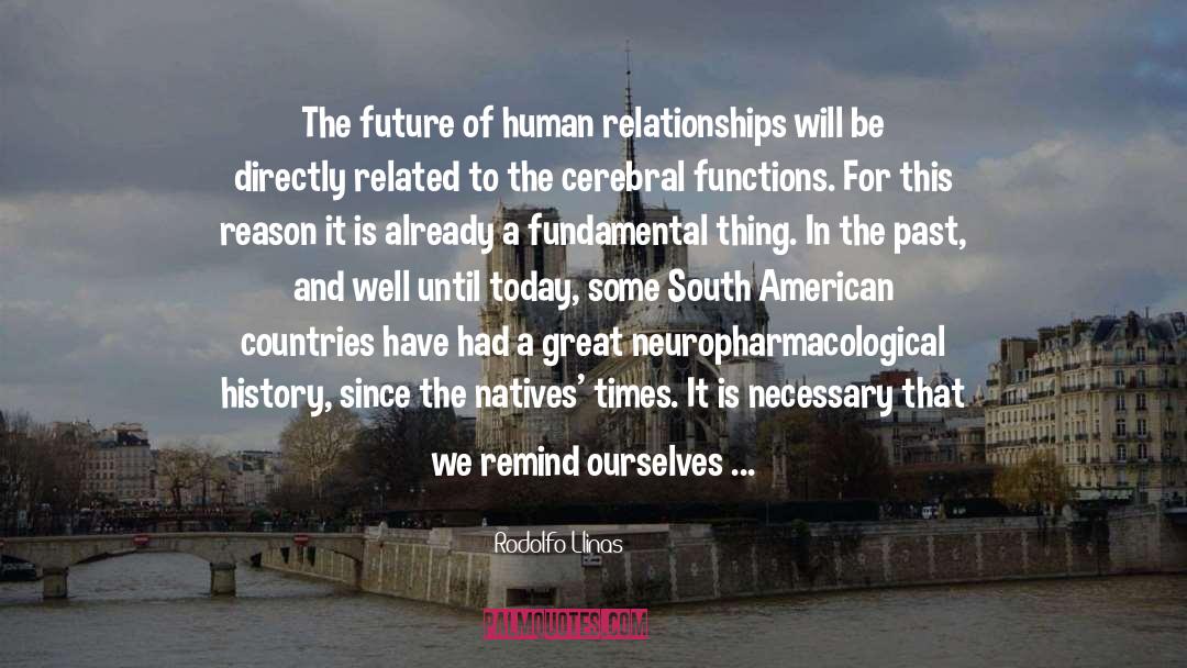 Rodolfo Llinas Quotes: The future of human relationships