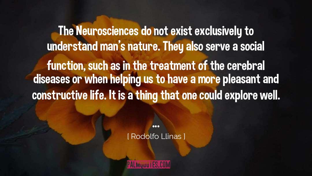 Rodolfo Llinas Quotes: The Neurosciences do not exist