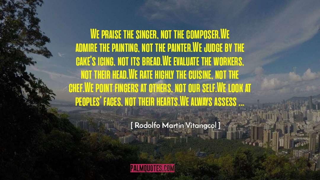 Rodolfo Martin Vitangcol Quotes: We praise the singer, not
