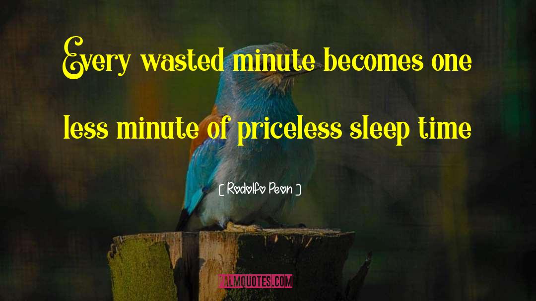 Rodolfo Peon Quotes: Every wasted minute becomes one