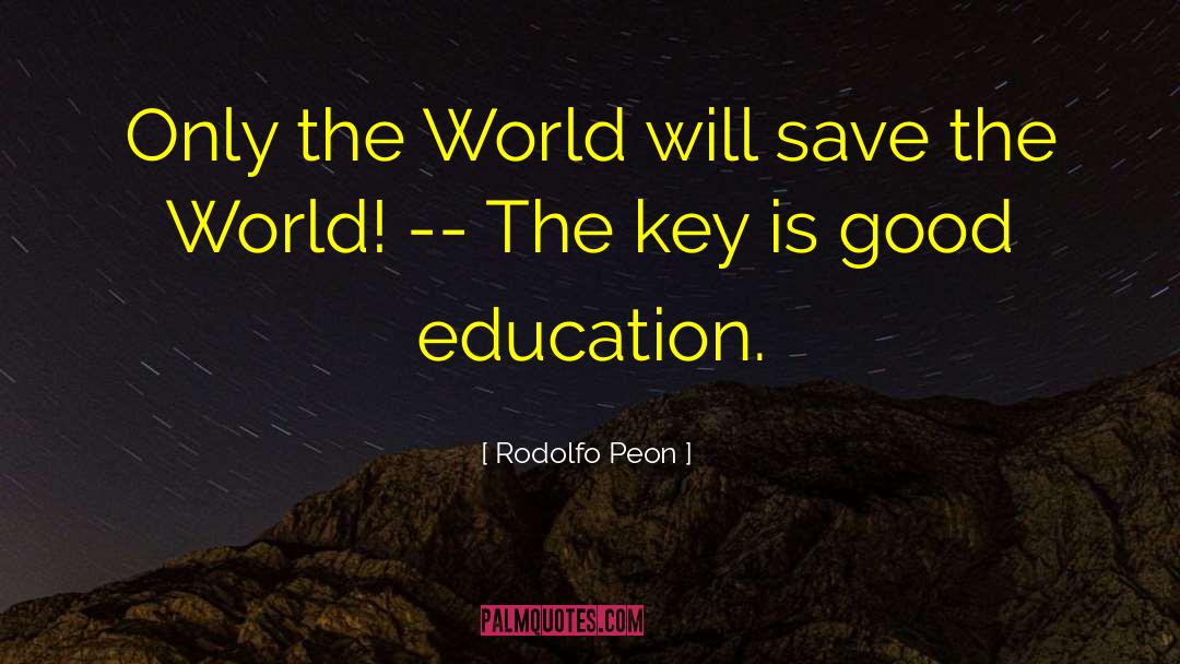 Rodolfo Peon Quotes: Only the World will save