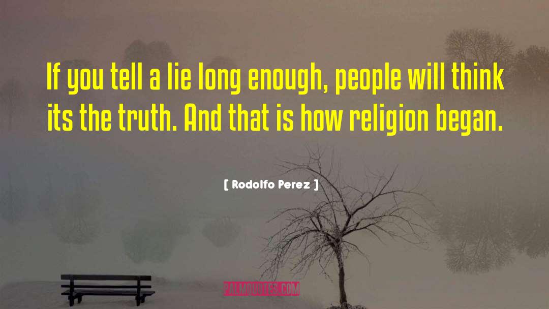 Rodolfo Perez Quotes: If you tell a lie