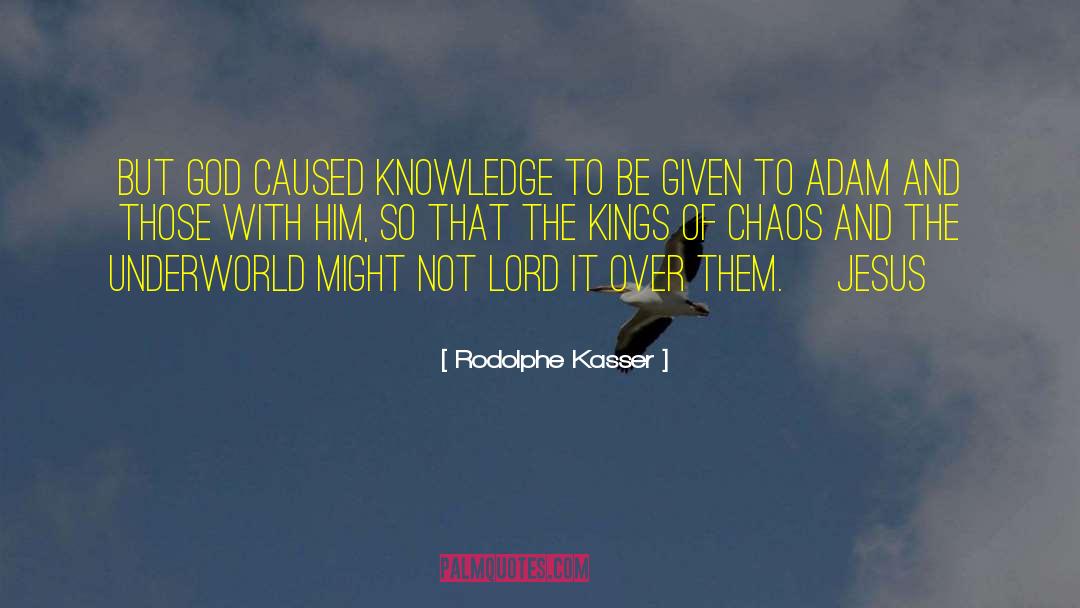 Rodolphe Kasser Quotes: But God caused knowledge to