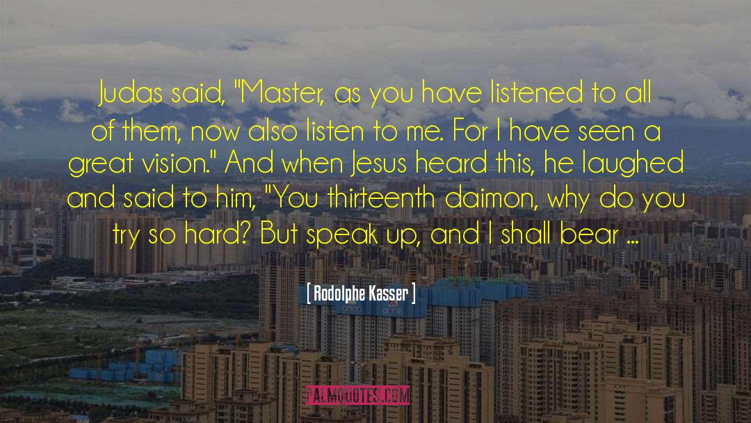 Rodolphe Kasser Quotes: Judas said, 