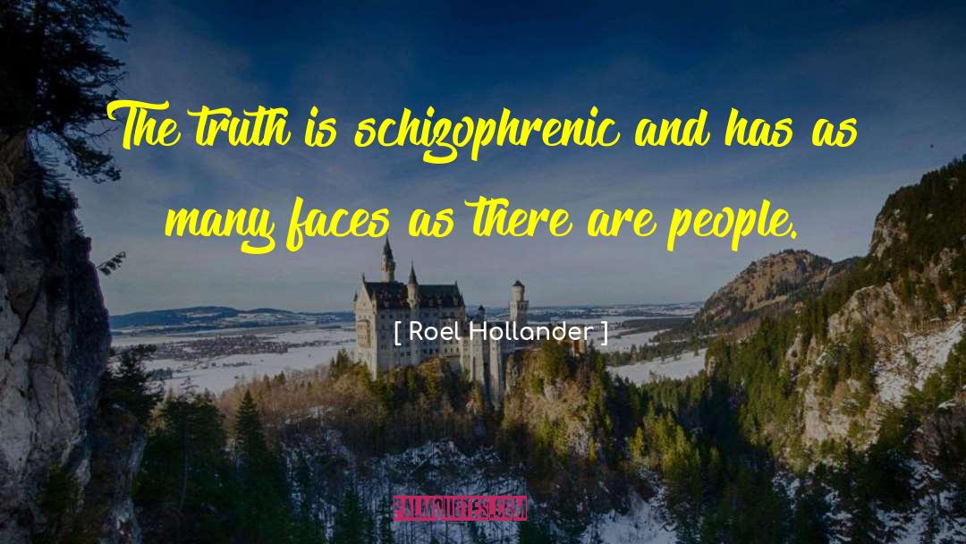Roel Hollander Quotes: The truth is schizophrenic and