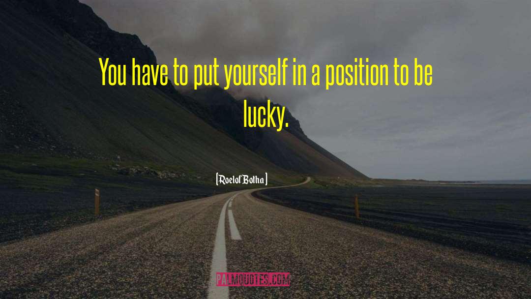 Roelof Botha Quotes: You have to put yourself