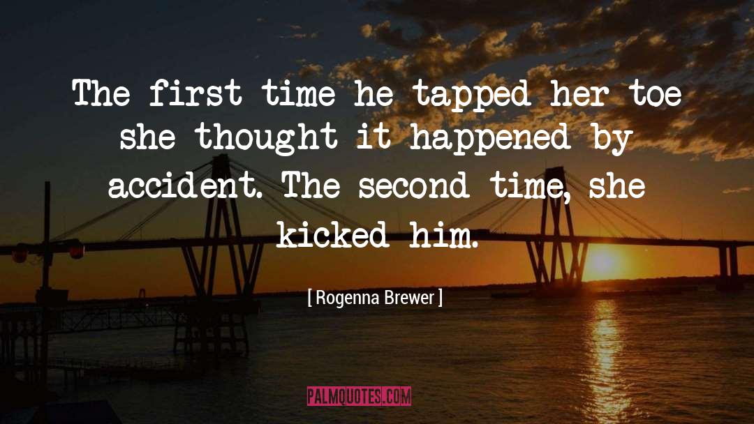 Rogenna Brewer Quotes: The first time he tapped