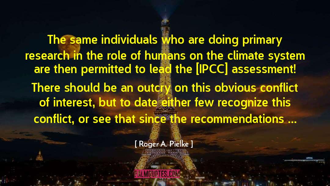 Roger A. Pielke Quotes: The same individuals who are