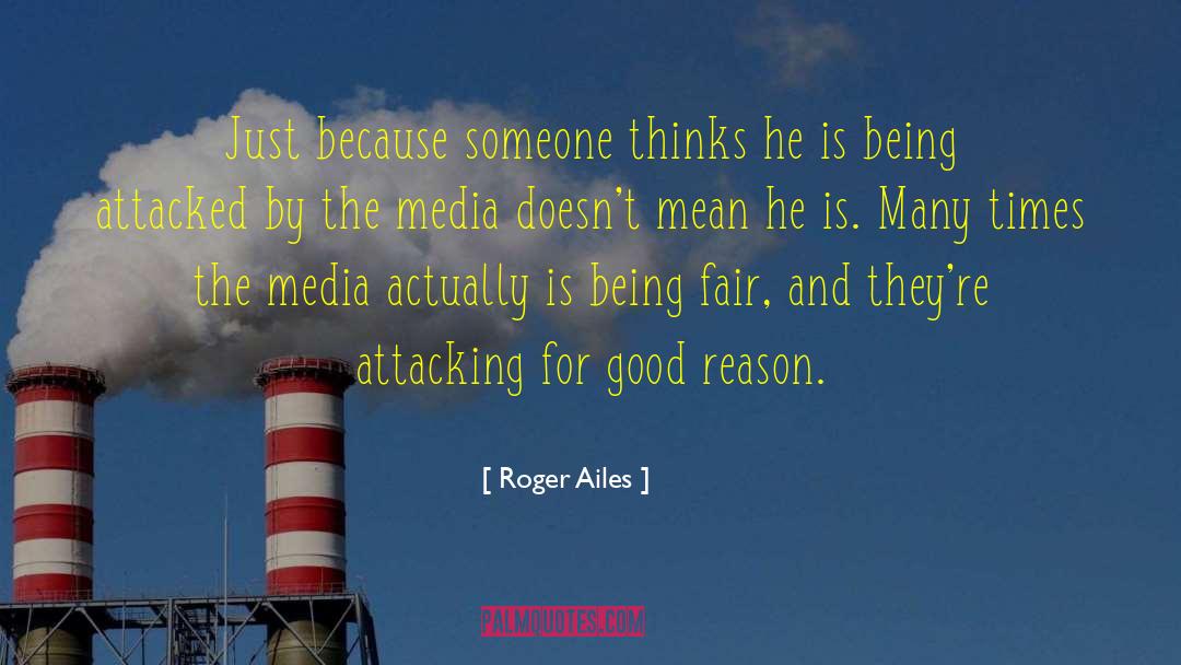 Roger Ailes Quotes: Just because someone thinks he