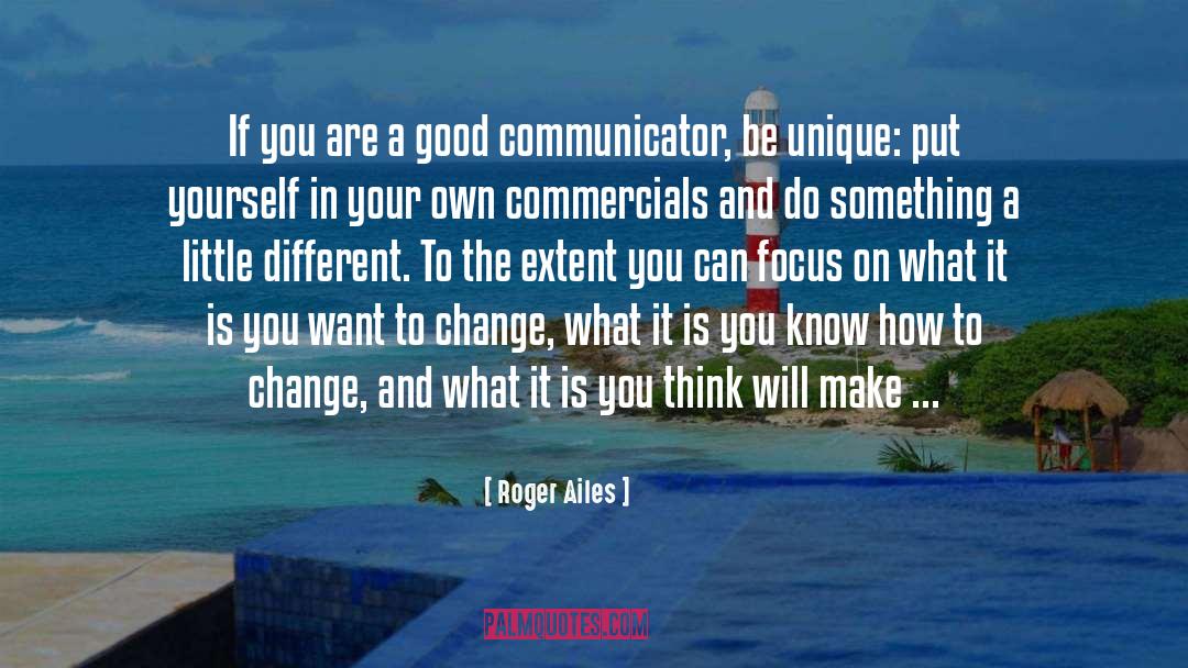 Roger Ailes Quotes: If you are a good