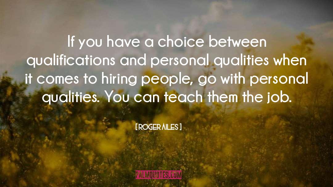 Roger Ailes Quotes: If you have a choice