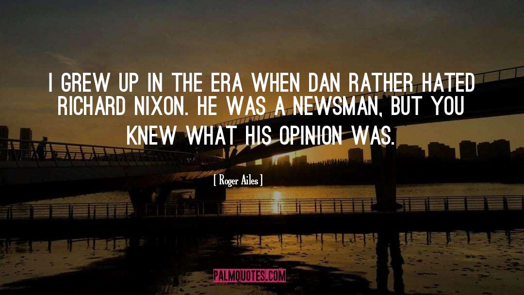 Roger Ailes Quotes: I grew up in the