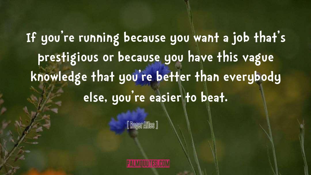 Roger Ailes Quotes: If you're running because you