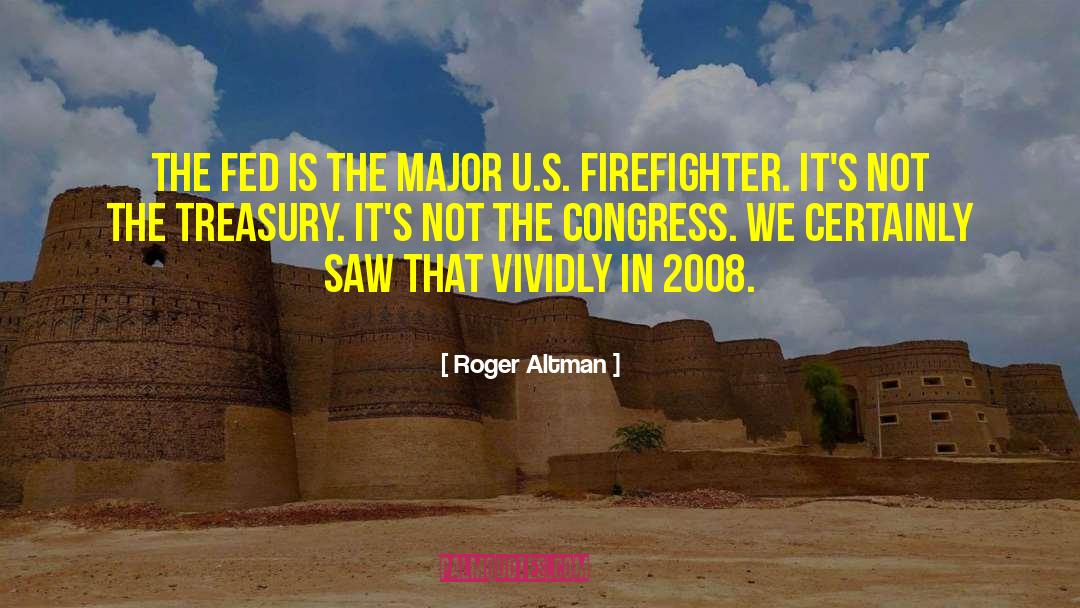 Roger Altman Quotes: The Fed is the major