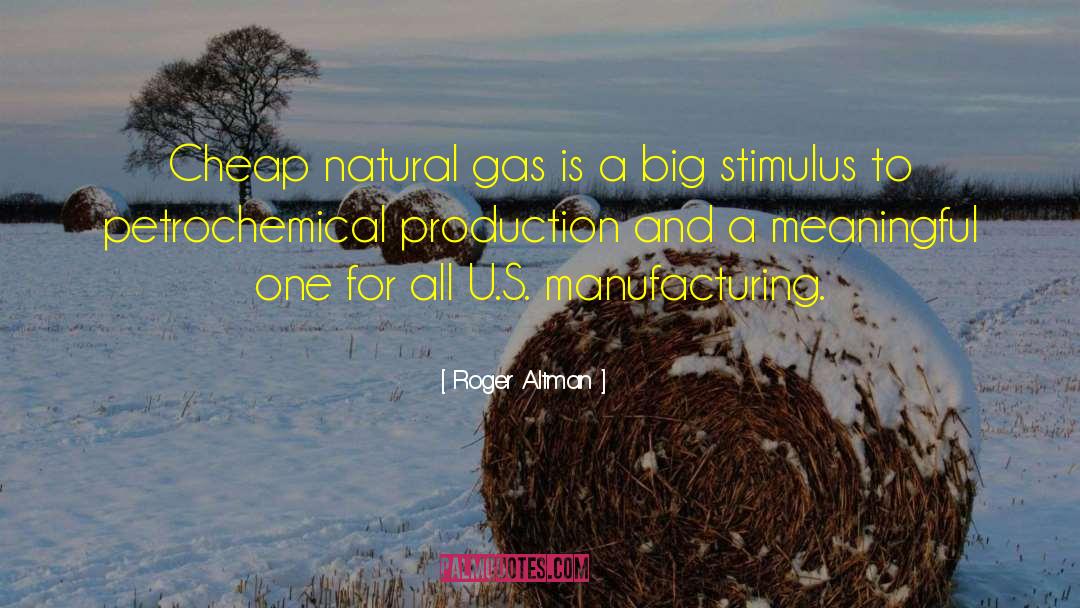 Roger Altman Quotes: Cheap natural gas is a