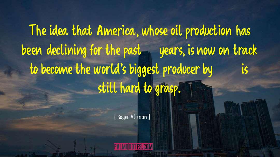 Roger Altman Quotes: The idea that America, whose