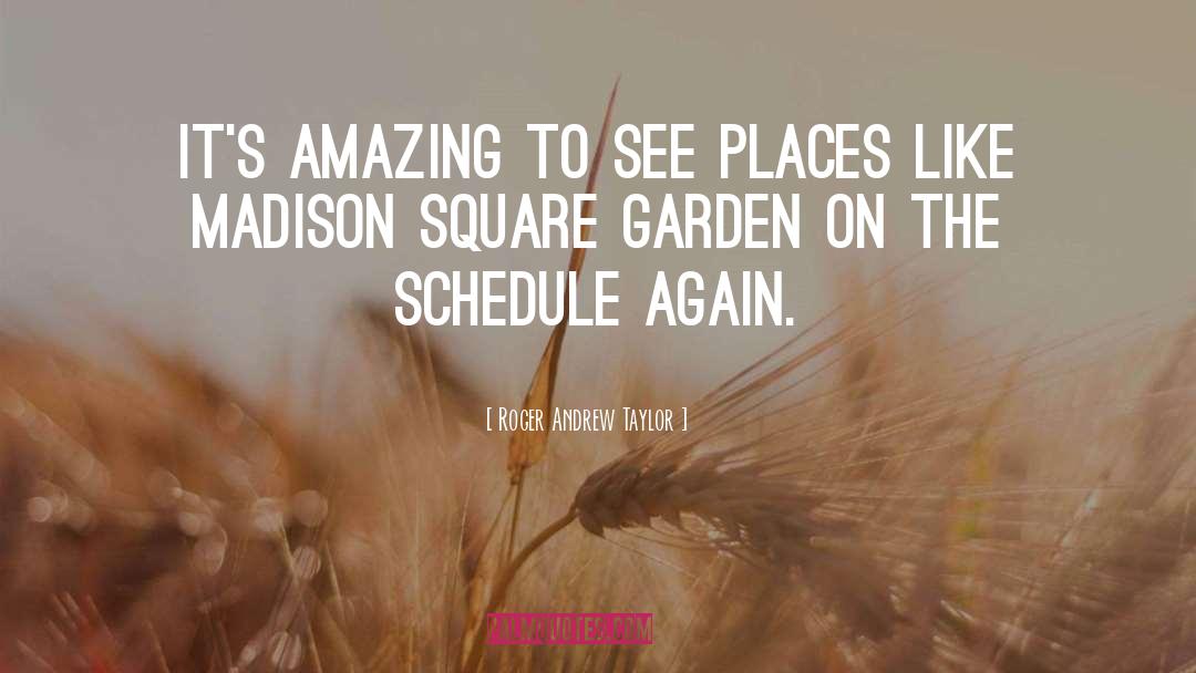 Roger Andrew Taylor Quotes: It's amazing to see places