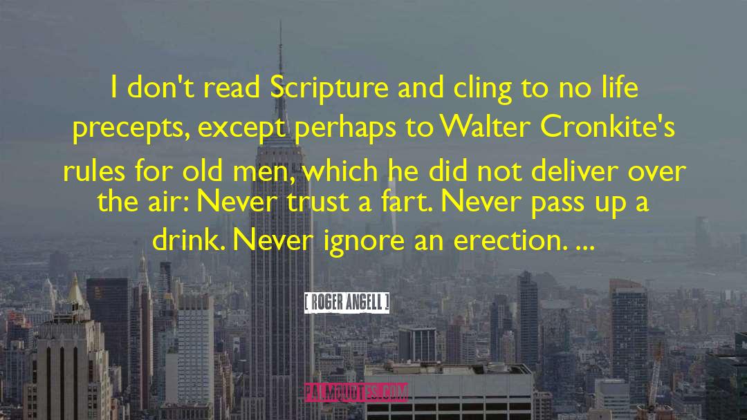 Roger Angell Quotes: I don't read Scripture and