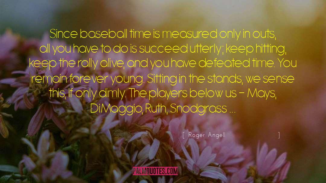 Roger Angell Quotes: Since baseball time is measured
