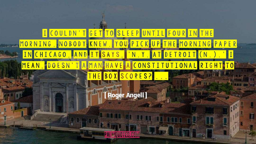 Roger Angell Quotes: I couldn't get to sleep