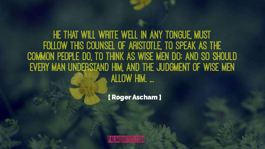 Roger Ascham Quotes: He that will write well